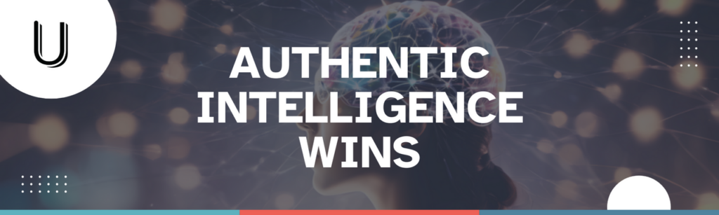Authentic Intelligence Wins