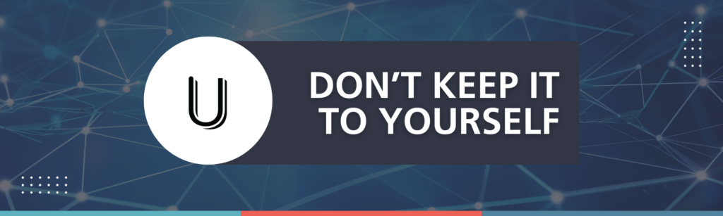 Don't keep it to yourself