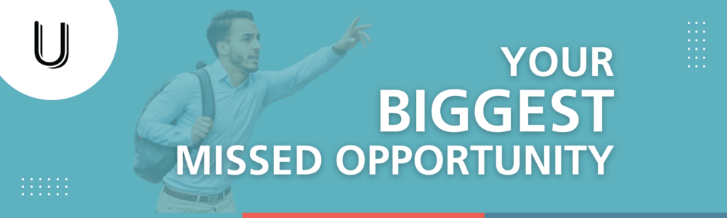 Your Biggest Missed Opportunity